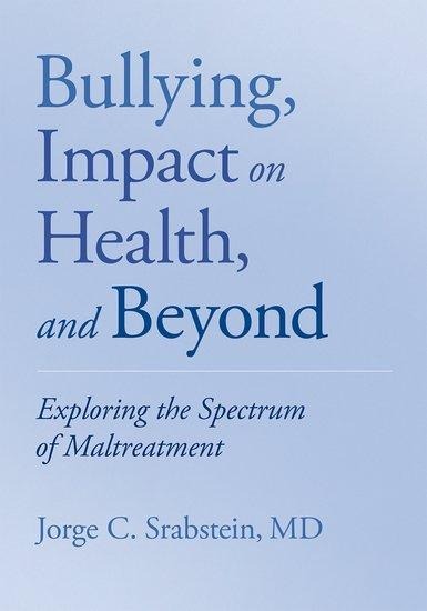 Bullying, Impact on Health, and Beyond - Jorge C Srabstein