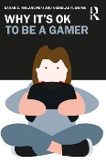 Why It's OK to Be a Gamer - Sarah C. Malanowski, Nicholas R. Baima