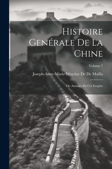 Histoire Genérale De La Chine: Ou Annales De Cet Empire; Volume 7 - Joseph-Anne-Marie Moyriac De De Mailla