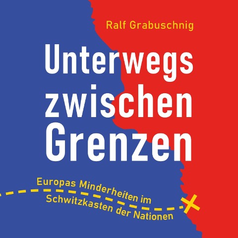 Unterwegs zwischen Grenzen - Ralf Grabuschnig