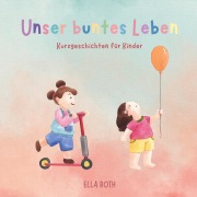 Cover-Bild zum Titel 'Unser buntes Leben' von 'Ella Roth'