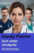 Cover-Bild zum Titel 'Arzt unter Verdacht: Arztroman' von 'Sandy Palmer'