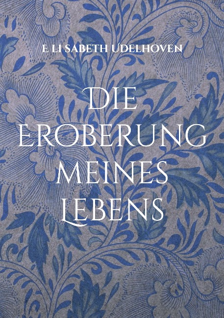 Die Eroberung meines Lebens - E li sabeth Udelhoven