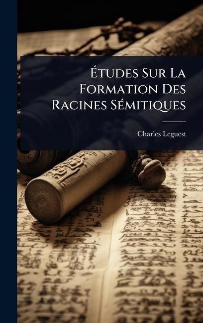 Ãtudes Sur La Formation Des Racines SÃ(c)mitiques - Charles Leguest (Abbã(c)