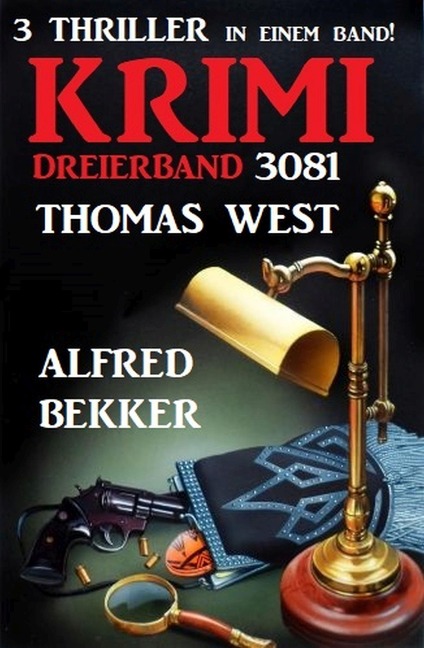 Krimi Dreierband 3081 - 3 Thriller in einem Band - Alfred Bekker, Thomas West
