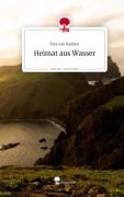 Cover-Bild zum Titel 'Heimat aus Wasser. Life is a Story - story.one' von 'Kira van Rauken'