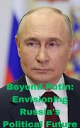 Cover-Bild zum Titel 'Beyond Putin: Envisioning Russia's Political Future' von 'Anand Roopnarine'