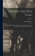 Cover-Bild zum Titel 'Under the Old Flag; Recollections of Military Operations in the War for the Union, the Spanish War, the Boxer Rebellion, Etc; Volume 02' von 'James Harrison Wilson'