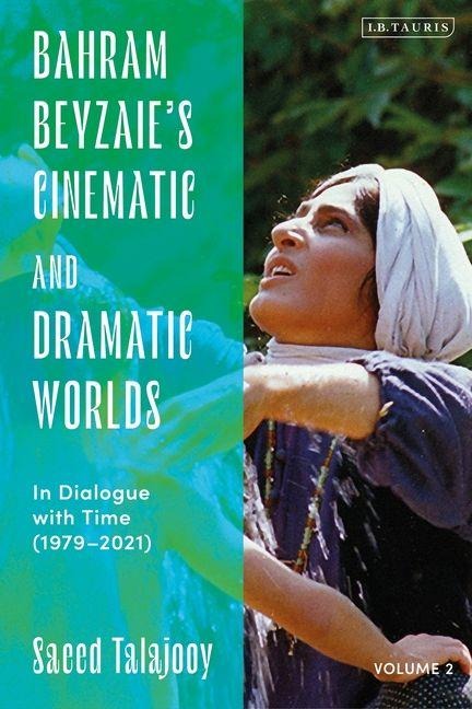 Bahram Beyzaie's Cinematic and Dramatic Worlds - Saeed Talajooy