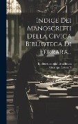 Cover-Bild zum Titel 'Indice Dei Manoscritti Della Civica Biblioteca Di Ferrara...' von 'Giuseppe Antonelli'