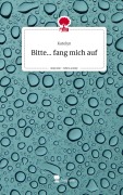 Cover-Bild zum Titel 'Bitte... fang mich auf. Life is a Story - story.one' von 'Katelyn'