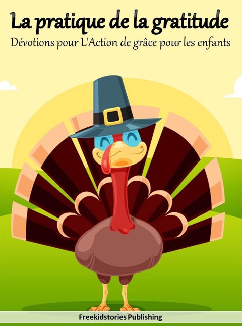 La pratique de la gratitude: Dévotions pour L'Action de grâce pour les enfants - Freekidstories Publishing