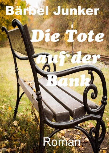 Die Tote auf der Bank - Bärbel Junker