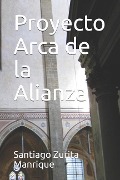 Cover-Bild zum Titel 'Proyecto Arca de la Alianza' von 'Santiago Juan Zurita Manrique'