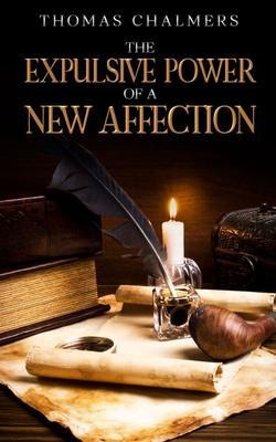 The Expulsive Power of a New Affection - Thomas Chalmers