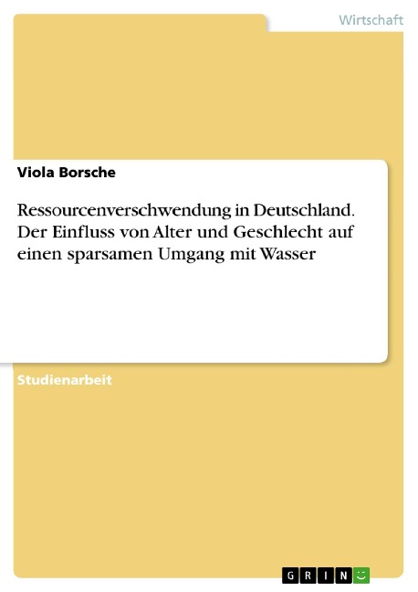 Ressourcenverschwendung in Deutschland. Der Einfluss von Alter und Geschlecht auf einen sparsamen Umgang mit Wasser - Viola Borsche