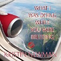 What I Was Doing While You Were Breeding: A Memoir - Kristin Newman