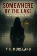Cover-Bild zum Titel 'Somewhere By the Lake: An Emerald Cove Novel' von 'Y. R. Moreland'