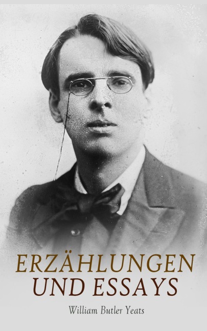 Erzählungen und Essays - William Butler Yeats