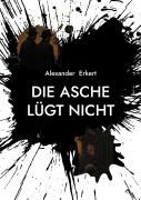 Cover-Bild zum Titel 'Die Asche lügt nicht' von 'Alexander Erkert'