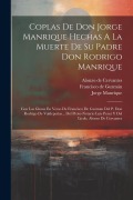 Cover-Bild zum Titel 'Coplas De Don Jorge Manrique Hechas A La Muerte De Su Padre Don Rodrigo Manrique: Con Las Glosas En Verso De Francisco De Guzman Del P. Don Rodrigo De' von 'Jorge Manrique'