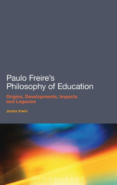 Paulo Freire's Philosophy of Education - Jones Irwin