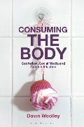 Cover-Bild zum Titel 'Consuming the Body' von 'Dawn Woolley'