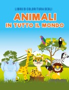 Cover-Bild zum Titel 'Libro di coloritura degli animali in tutto il mondo' von 'Coloring Pages for Kids'