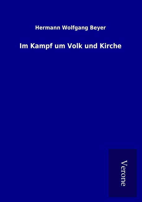 Im Kampf um Volk und Kirche - Hermann Wolfgang Beyer