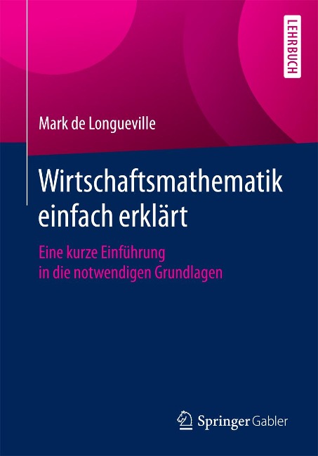 Wirtschaftsmathematik einfach erklärt - Mark De Longueville