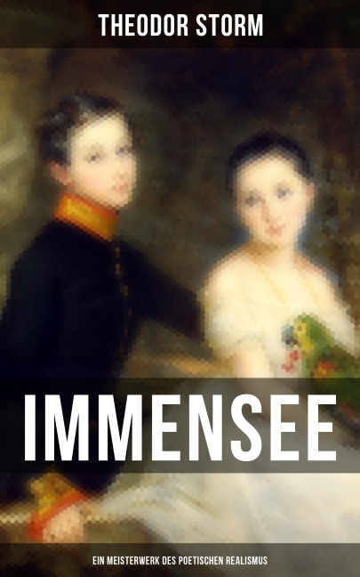 Immensee (Ein Meisterwerk des poetischen Realismus) - Theodor Storm