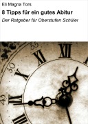 Cover-Bild zum Titel '8 Tipps für ein gutes Abitur' von 'Eli Magna Tors'