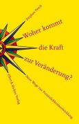 Cover-Bild zum Titel 'Woher kommt die Kraft zur Veränderung?' von 'Stephan Peeck'