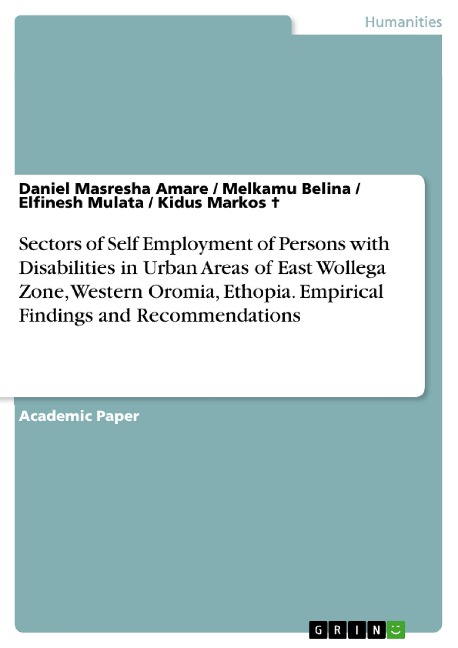 Sectors of Self Employment of Persons with Disabilities in Urban Areas of East Wollega Zone, Western Oromia, Ethopia. Empirical Findings and Recommendations - Daniel Masresha Amare, Kidus Markos, Elfinesh Mulata, Melkamu Belina