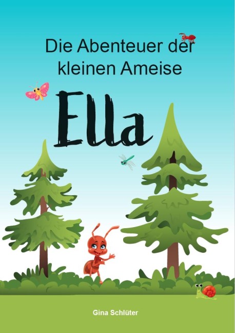Die Abenteuer der kleinen Ameise Ella - Gina Schlüter