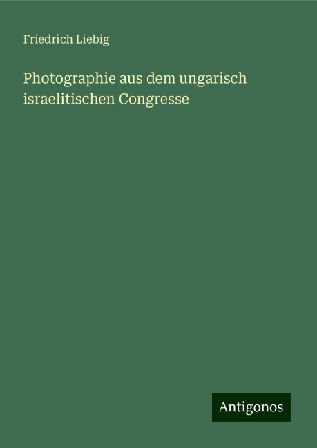 Photographie aus dem ungarisch israelitischen Congresse - Friedrich Liebig