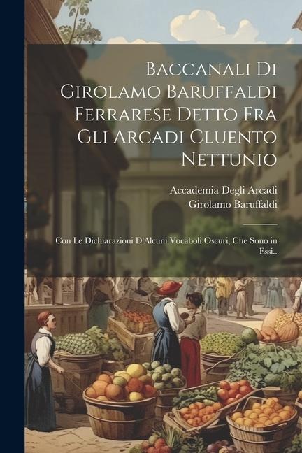 Baccanali Di Girolamo Baruffaldi Ferrarese Detto Fra Gli Arcadi Cluento Nettunio - Girolamo Baruffaldi, Accademia Degli Arcadi