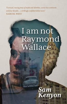 I Am Not Raymond Wallace - Sam Kenyon