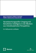 Cover-Bild zum Titel 'Verantwortungsvoller Umgang mit Künstlicher Intelligenz in der Medizin aus interdisziplinärer Perspektive:' von 'Kathi Beier, Stephan Grassmann, Martin Hähnel, Rico Hauswald, Sabine Pfeiffer'