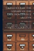 Cover-Bild zum Titel 'Catalogue of the Library of the Late Hon. Justice Alleyn [microform]: 4,000 Volumes, Extremely Rich, Rare and Complete Collection of French, English,' von ''