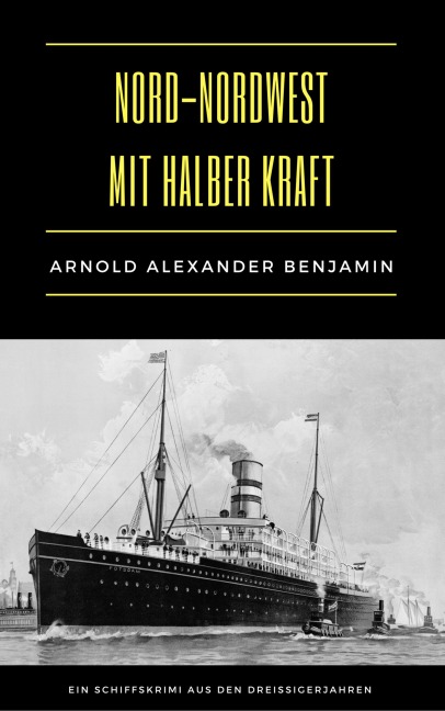 Nord-Nordwest mit halber Kraft - Arnold Alexander Benjamin