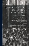 Cover-Bild zum Titel 'Journal Du Voyage De Michel De Montaigne En Italie: Par La Suisse & L'allemagne En 1580 & 1581; Volume 2' von 'Michel De Montaigne, Anne-Gabriel Meusnier De Querlon'