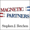 Magnetic Partners: Discover How the Hidden Conflict That Once Attracted You to Each Other Is Now Driving You Apart - Stephen J. Betchen