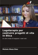 Cover-Bild zum Titel 'Logoterapia per costruire progetti di vita in Etica' von 'Moisés Meza Díaz'