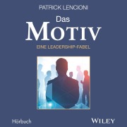 Cover-Bild zum Titel 'Das Motiv: Der einzige gute Grund für Führungsarbeit - eine Leadership-Fabel' von 'Patrick M. Lencioni'