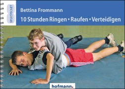 Cover-Bild zum Titel '10 Stunden Ringen, Raufen, Verteidigen' von 'Bettina Frommann'