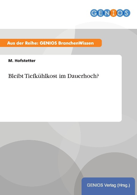 Bleibt Tiefkühlkost im Dauerhoch? - M. Hofstetter
