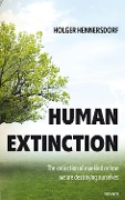 Human extinction - The extinction of mankind or how we are destroying ourselves - Holger Hennersdorf