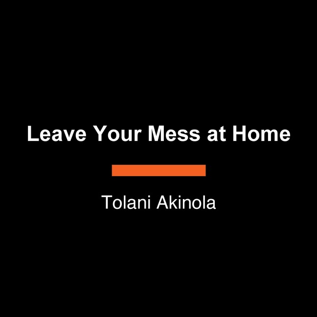 Leave Your Mess at Home - Tolani Akinola