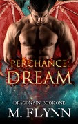 Cover-Bild zum Titel 'Perchance to Dream: Dragon Sin #1 (Dragon Shifter Romance)' von 'Mac Flynn'